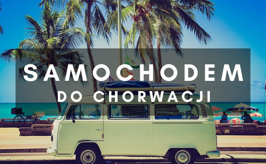 Samochodem do Chorwacji