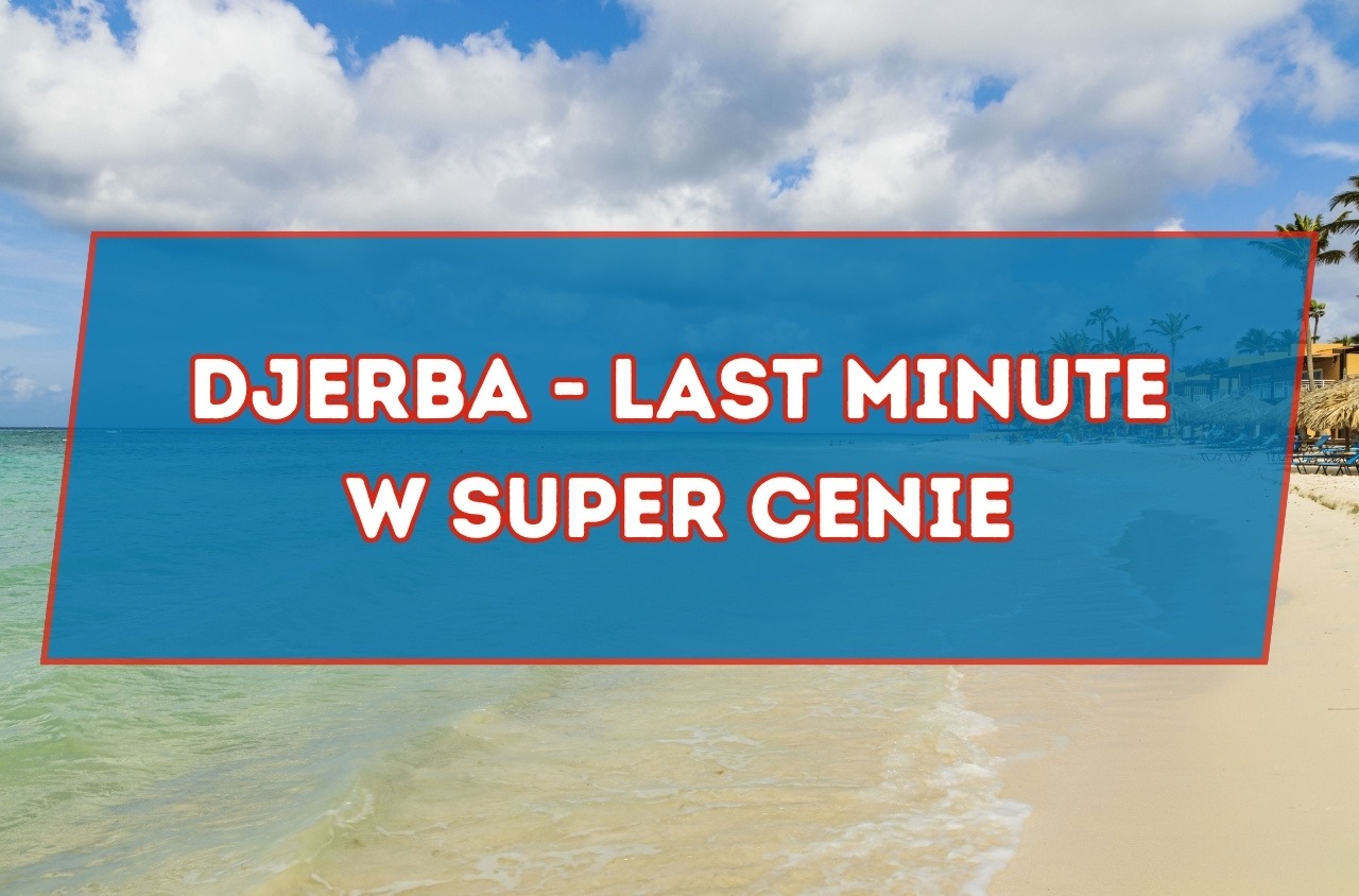 Djerba - Last minute W super cenie